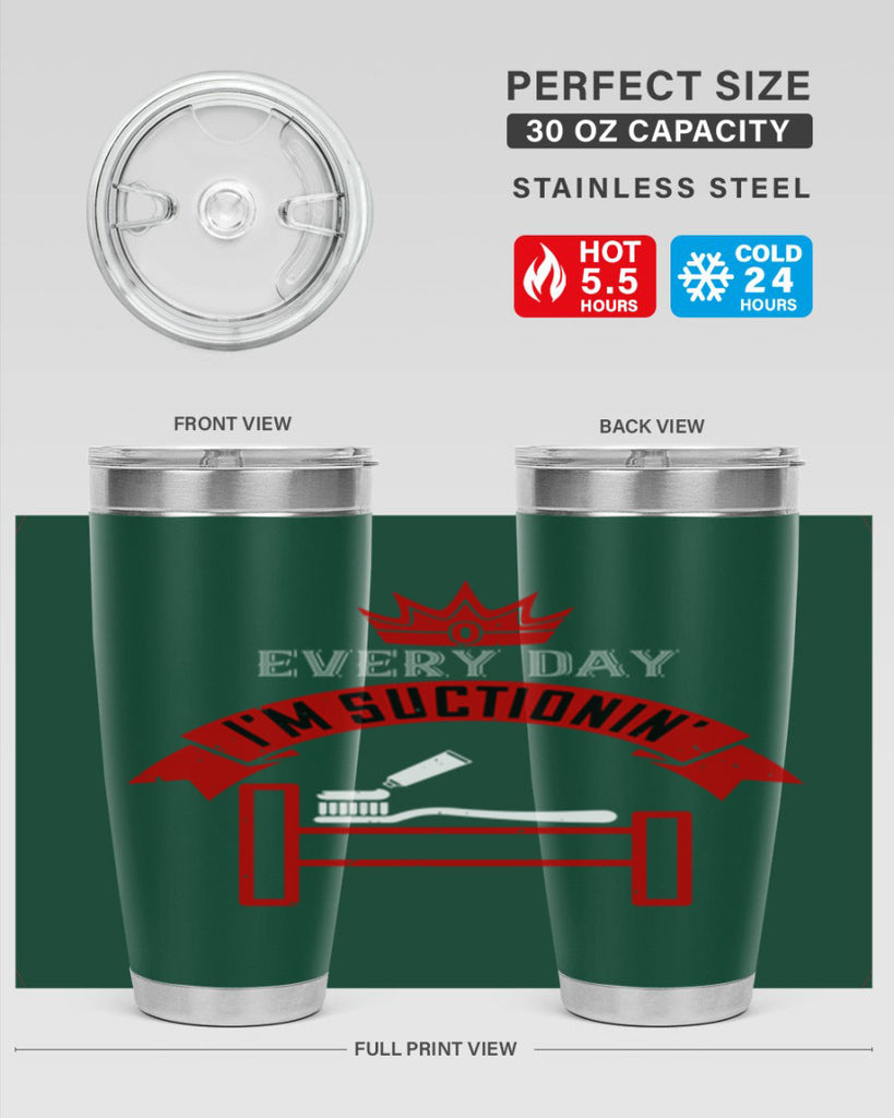 Every day im suctionin Style 41#- dentist- tumbler