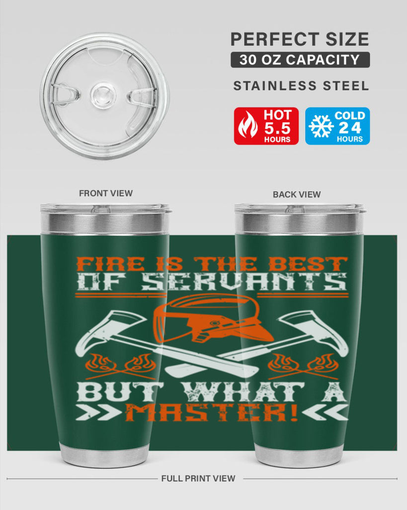 Fire is the best of servants but what a master Style 79#- fire fighter- tumbler