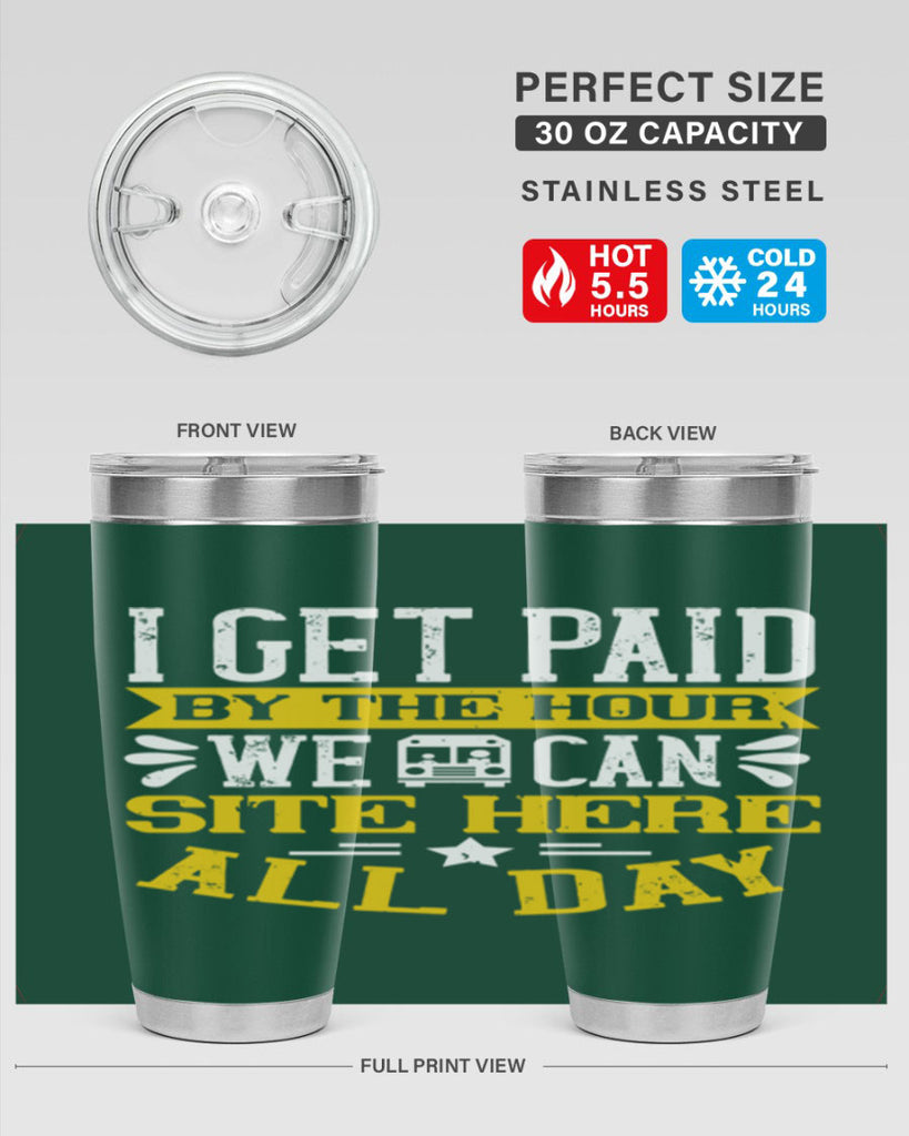 I GET PAID BY THE HOUR WE CAN SITE HERE ALL DAY Style 32#- bus driver- tumbler