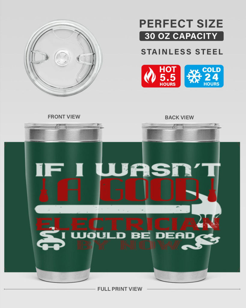 If i wasnt a good electrician i would be dead by now Style 32#- electrician- tumbler