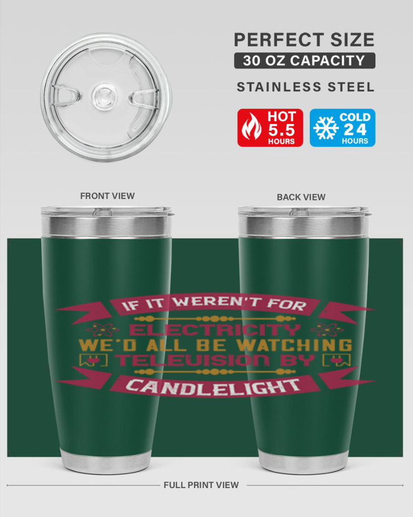 If it werent for electricity wed all be watching television candlelight Style 30#- electrician- tumbler