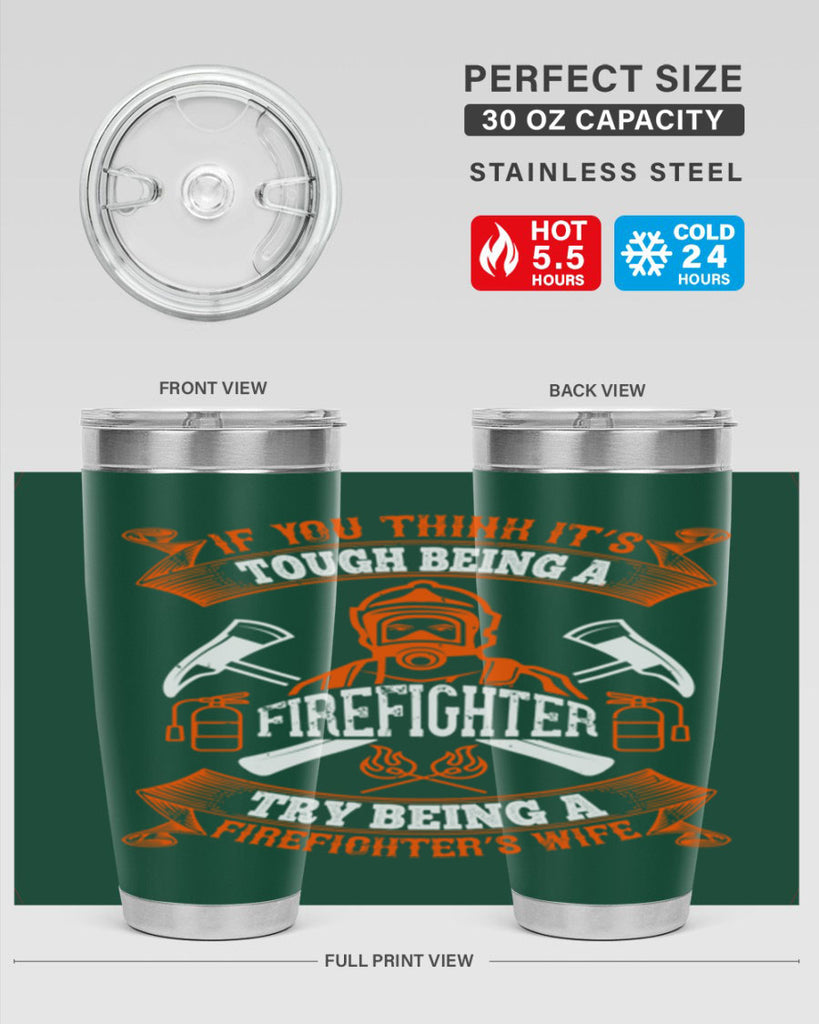 If you think it’s tough being a firefighter try being a firefighter’s wife Style 54#- fire fighter- tumbler