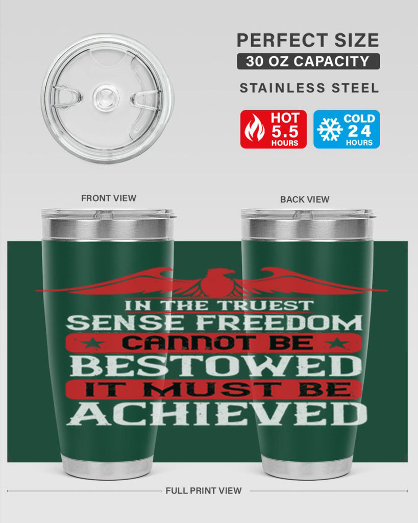 In the truest sense freedom cannot be bestowed it must be achieved Style 117#- Fourt Of July- Tumbler