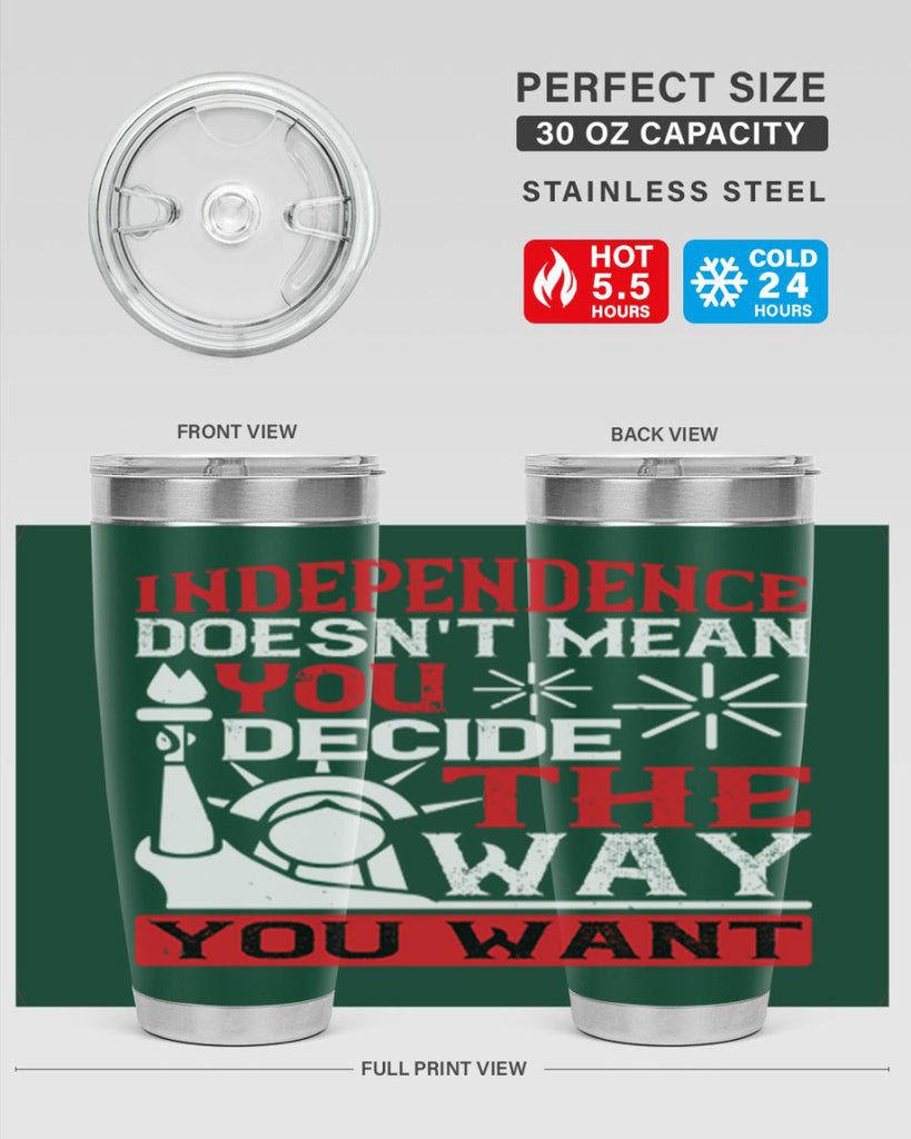 Independence doesnt mean you decide the way you want Style 120#- Fourt Of July- Tumbler