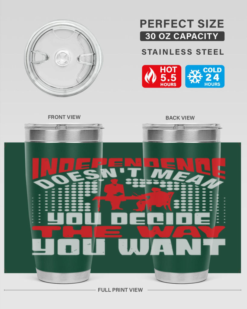 Independence doesnt mean you decide the way you want Style 21#- Fourt Of July- Tumbler