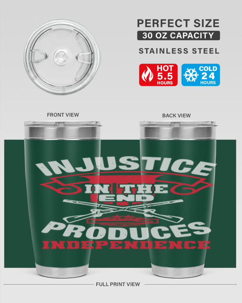 Injustice in the end produces independence Style 31#- Fourt Of July- Tumbler