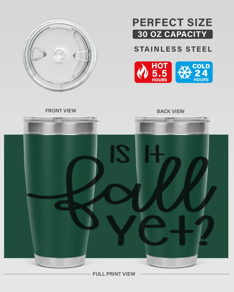 Is It Fall Yet 356#- fall- Tumbler