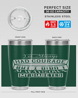 Ive always had courage But I didnt always own my diabetes Style 27#- diabetes- Tumbler