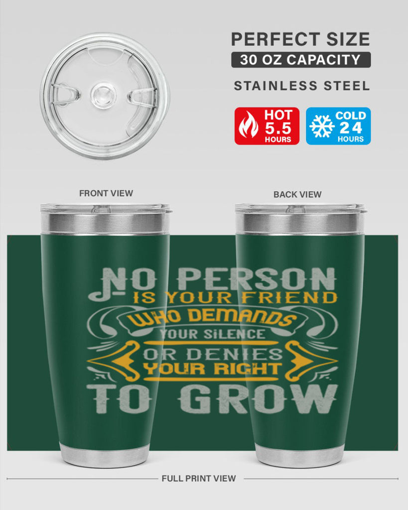 No person is your friend who demands your silence or denies your right to grow Style 63#- Best Friend- Tumbler
