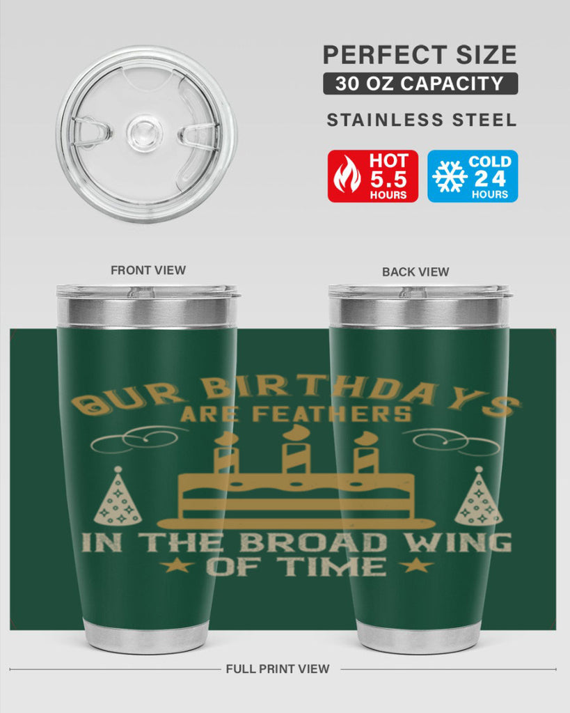 Our birthdays are feathers in the broad wing of time Style 47#- birthday- tumbler