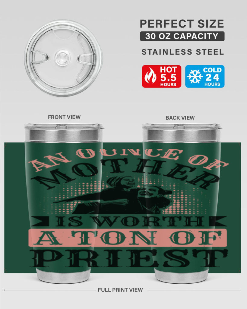 an ounce of mother is worth a ton of priest 1#- mothers day- Tumbler