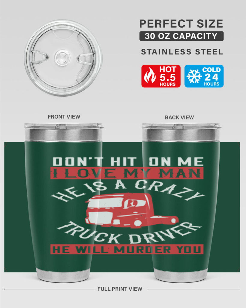 don’t hit on me i love my he is a crazy truck driver he will murder you Style 4#- truck driver- tumbler
