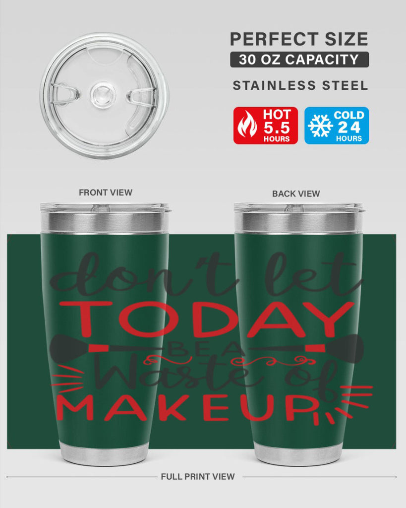 don’t let today be a waste of makeup Style 158#- make up- Tumbler
