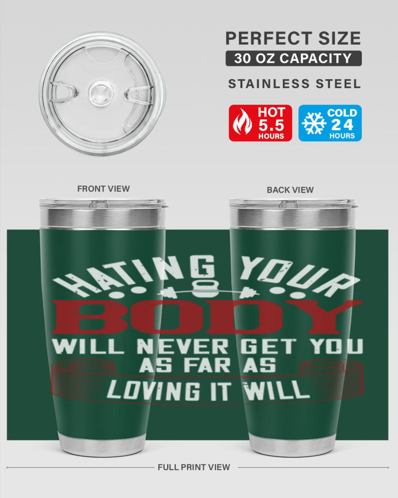 hating your body will naver get you as far as loving it will 93#- gym- Tumbler