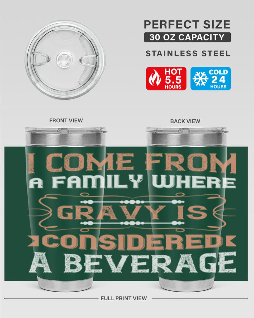 i come from a family where gravy is considered a beverage 30#- thanksgiving- Tumbler