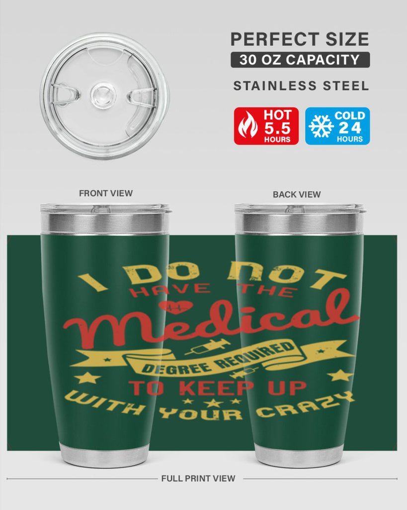 i do not have the medical degree required to keep up with your crazy Style 48#- medical- tumbler