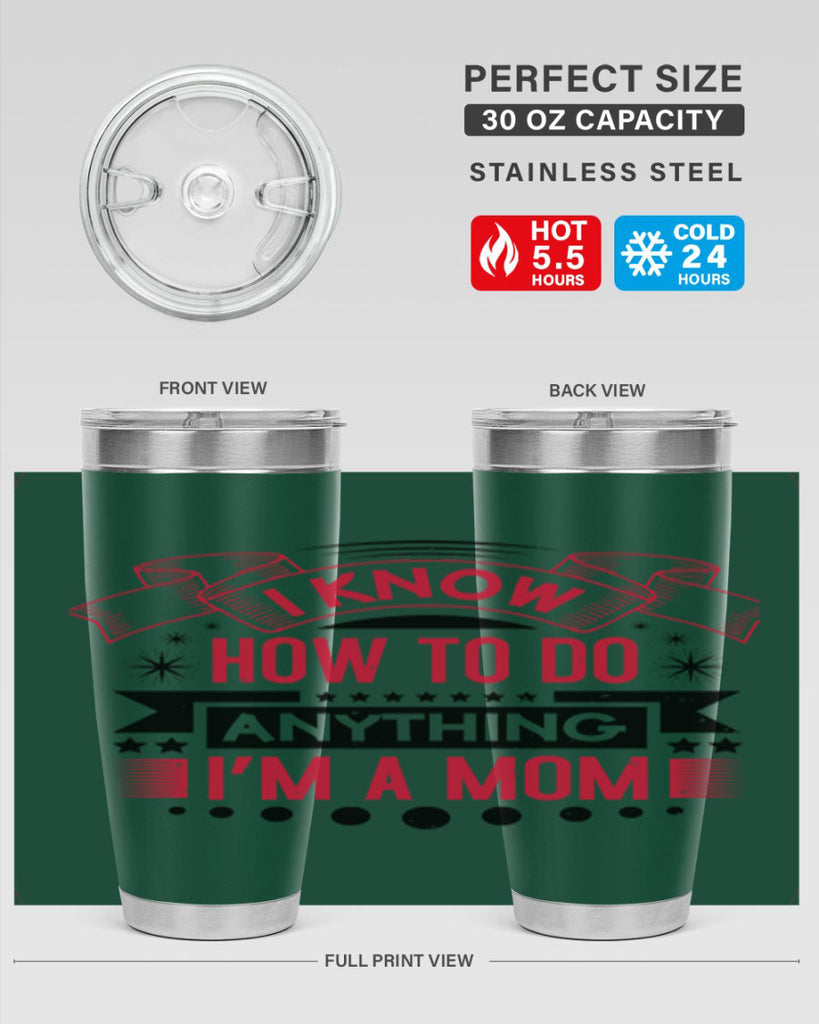 i know how to do anything im a mom 62#- mothers day- Tumbler