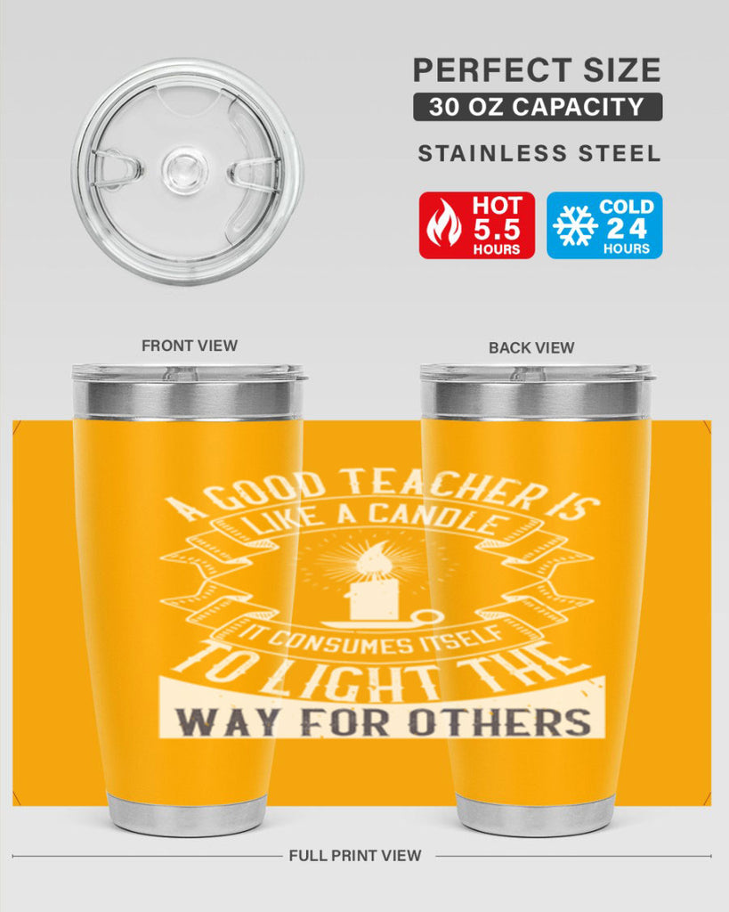 A good teacher is like a candle IT CONSUMES itself to light the way for others Style 111#- teacher- tumbler