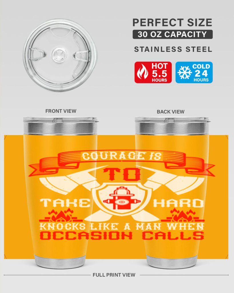 Courage is to take hard knocks like a man when occasion calls Style 86#- fire fighter- tumbler
