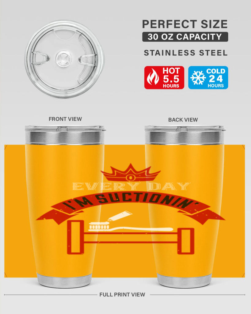 Every day im suctionin Style 41#- dentist- tumbler