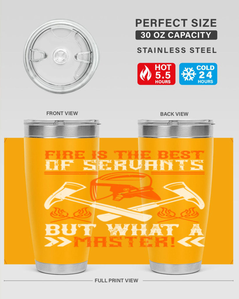 Fire is the best of servants but what a master Style 79#- fire fighter- tumbler