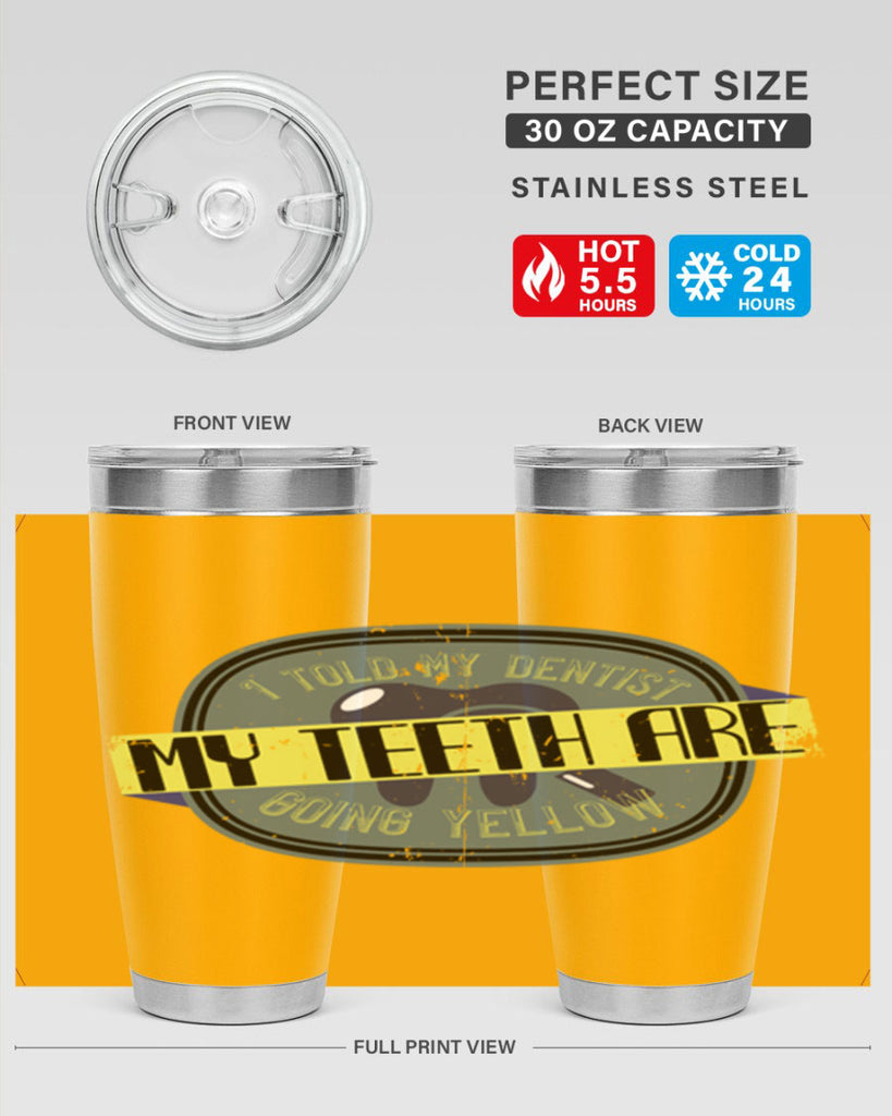 I told my dentist my teeth are going yellow Style 35#- dentist- tumbler