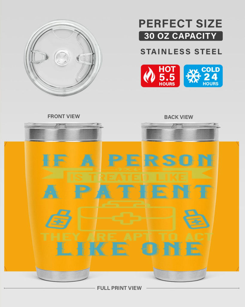 If a person is treated like a patient they are apt to act like one Style 40#- medical- tumbler