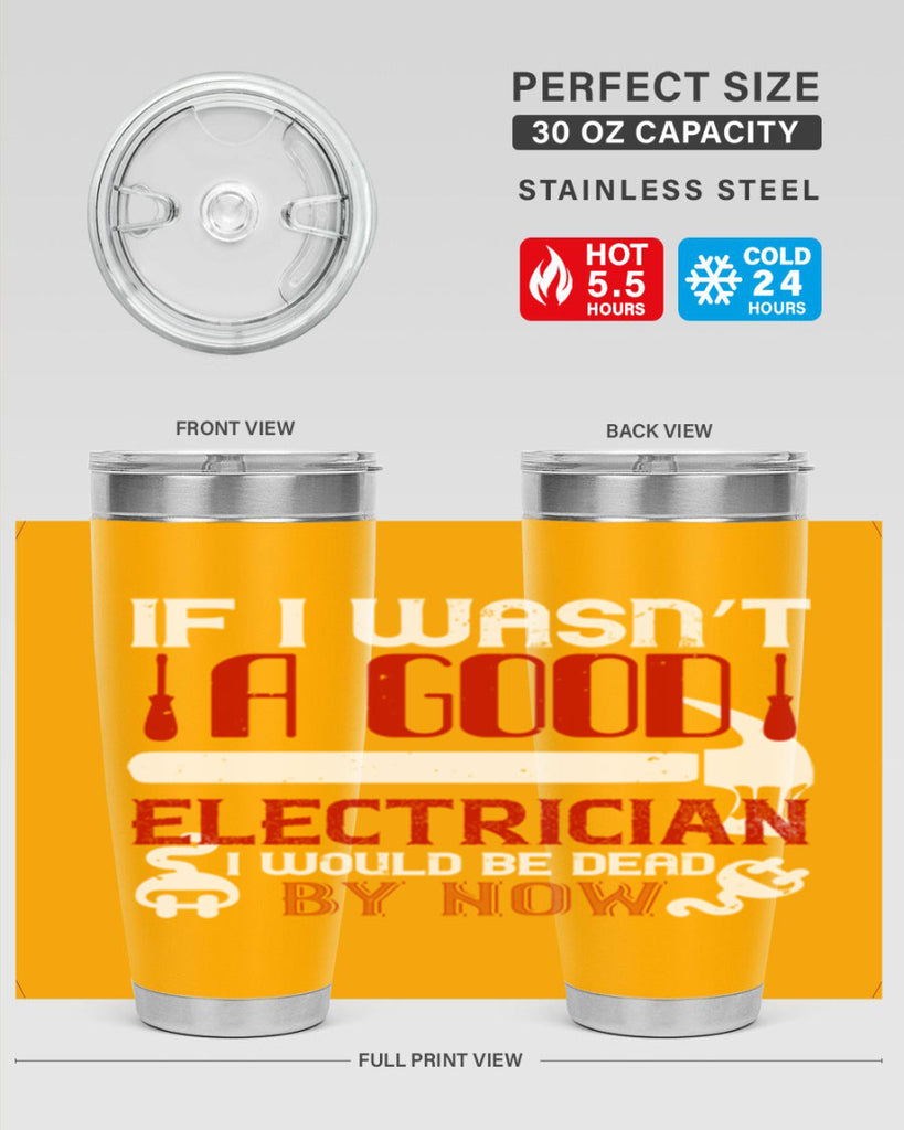 If i wasnt a good electrician i would be dead by now Style 32#- electrician- tumbler