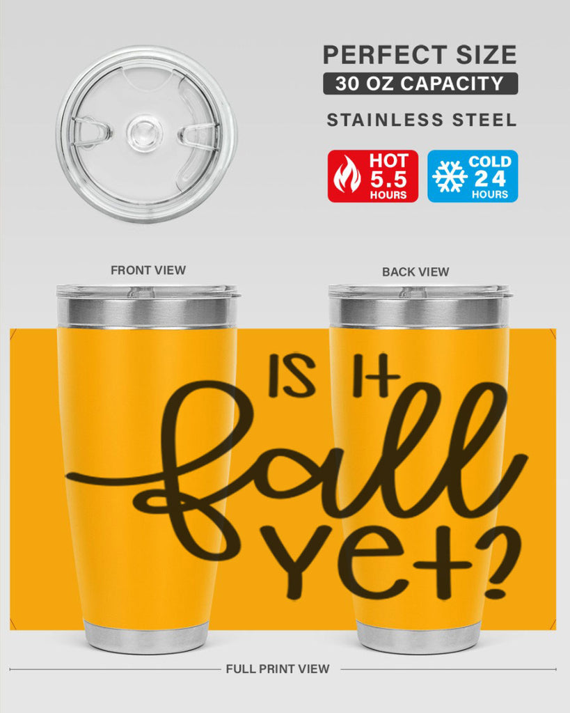 Is It Fall Yet 356#- fall- Tumbler