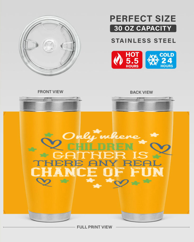 Only where children gather is there any real chance of fun Style 20#- baby- Tumbler