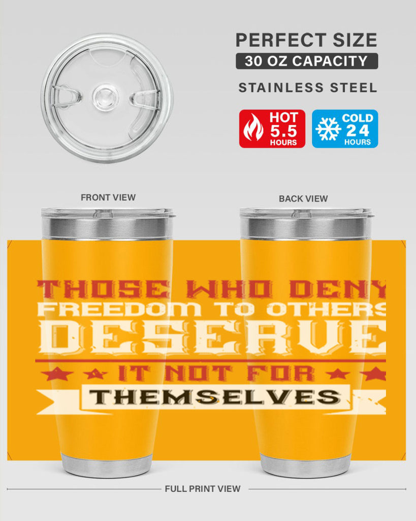 Those who deny freedom to others deserve it not for themselves Style 194#- Fourt Of July- Tumbler