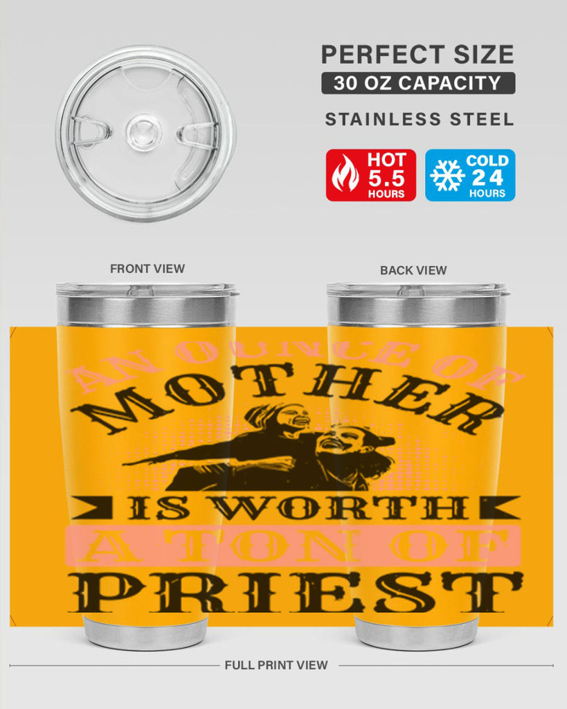 an ounce of mother is worth a ton of priest 1#- mothers day- Tumbler