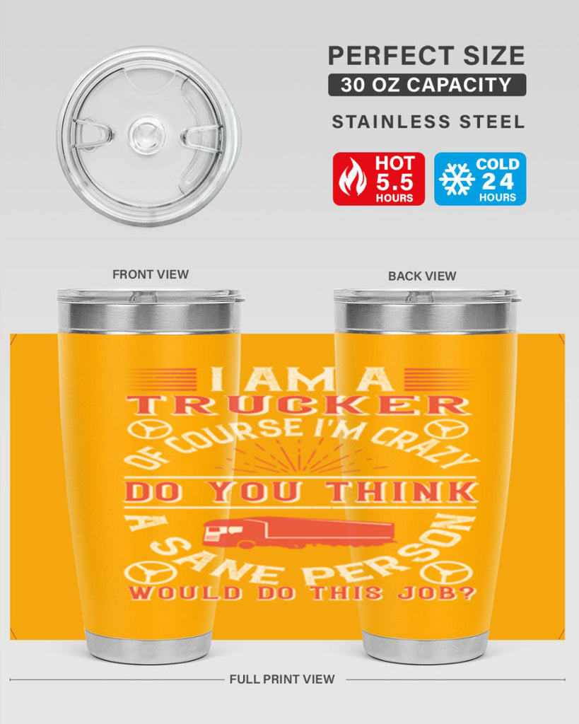 i am a trucker of course im crazy do z Style 46#- truck driver- tumbler