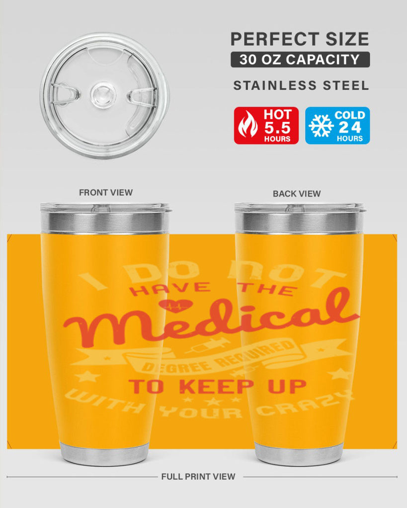 i do not have the medical degree required to keep up with your crazy Style 48#- medical- tumbler