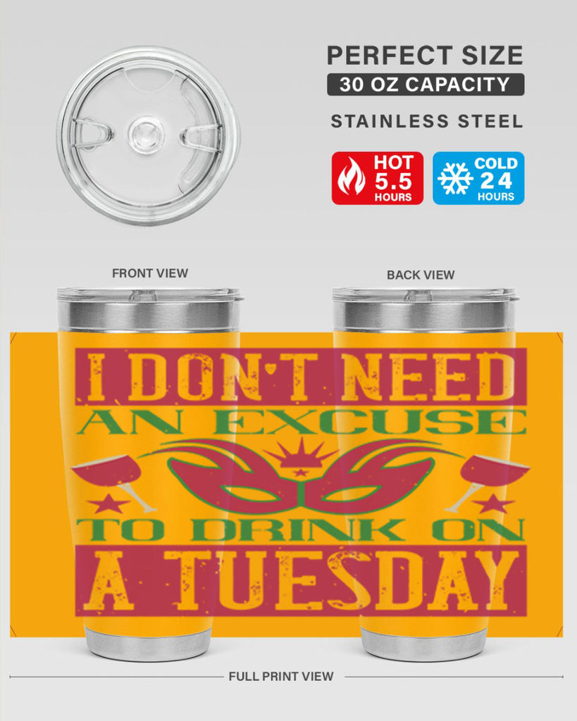 i dont need an excuse to drink on a tuesday 68#- mardi gras- Tumbler