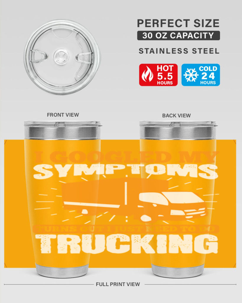i googled my symptoms turns out i just need to do trucking Style 44#- truck driver- tumbler