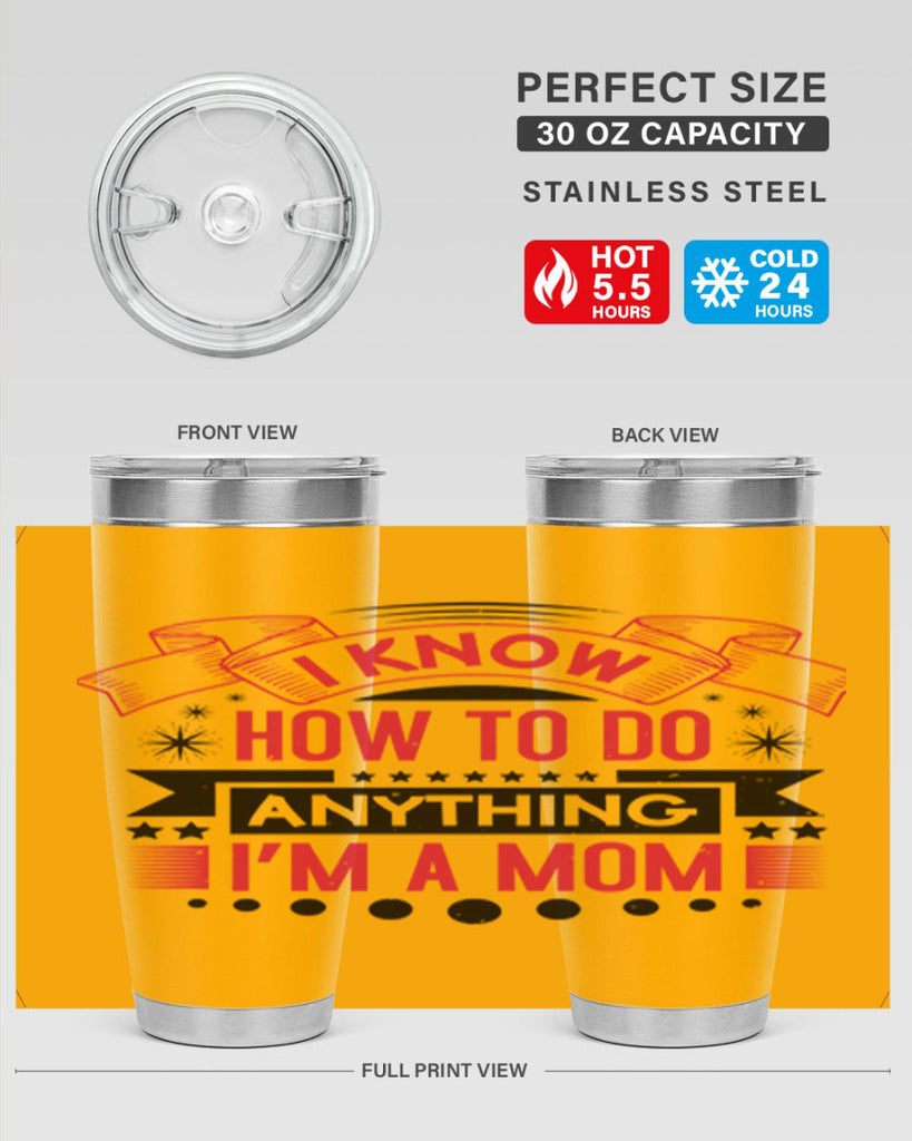 i know how to do anything im a mom 62#- mothers day- Tumbler