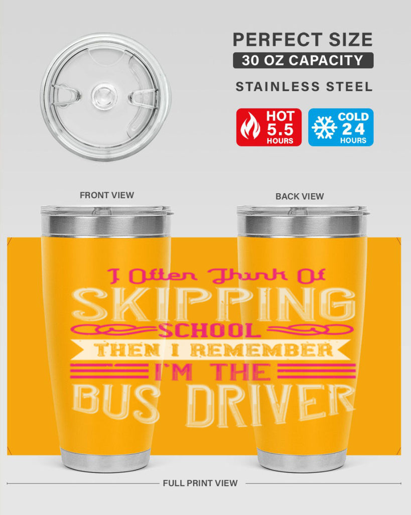 i often think of skipping school then i remember I’m the bus driver Style 27#- bus driver- tumbler