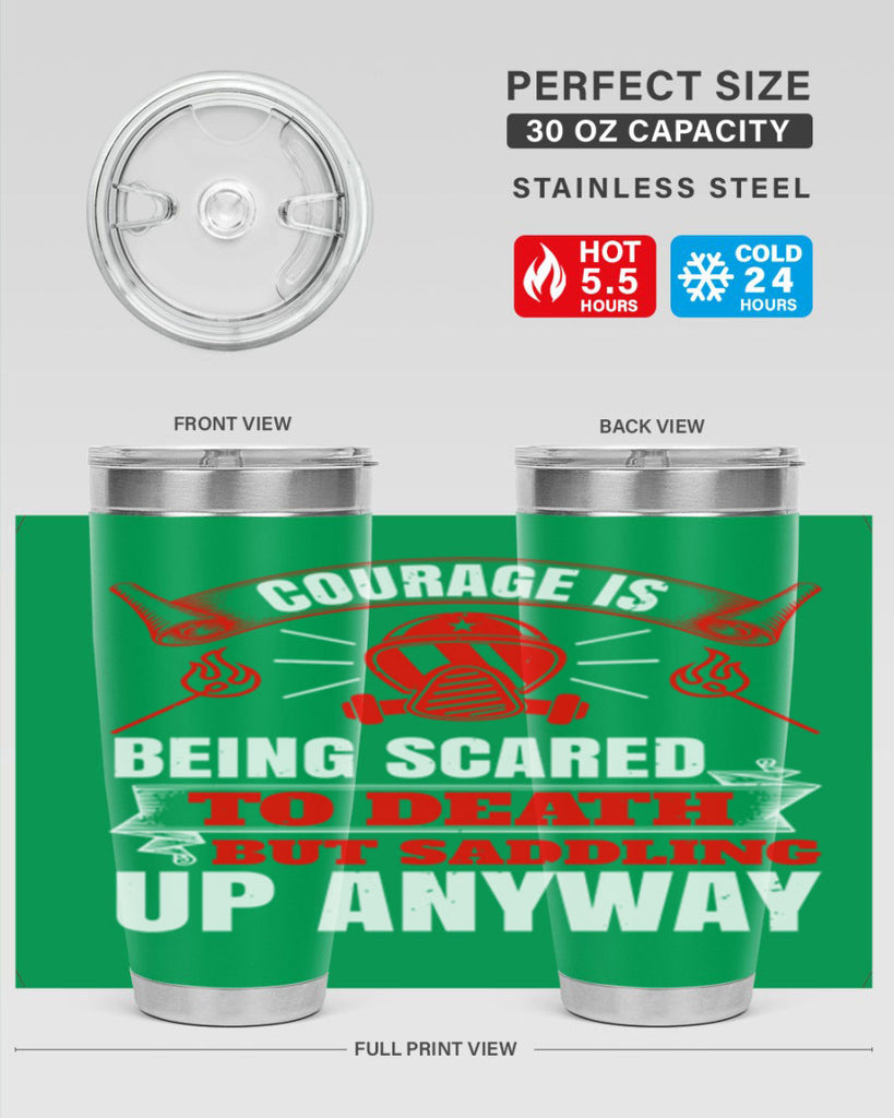 Courage is being scared to death but saddling up anyway Style 87#- fire fighter- tumbler