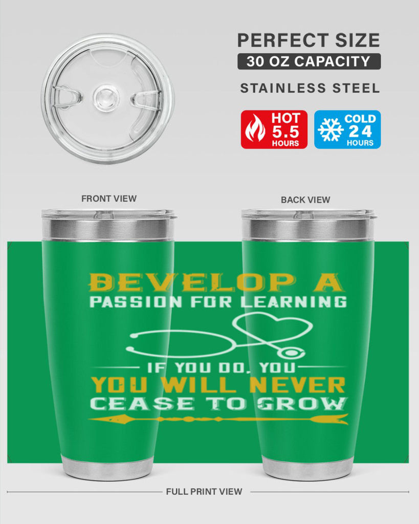 Develop a passion for learning If you do you will never cease to grow Style 399#- nurse- tumbler