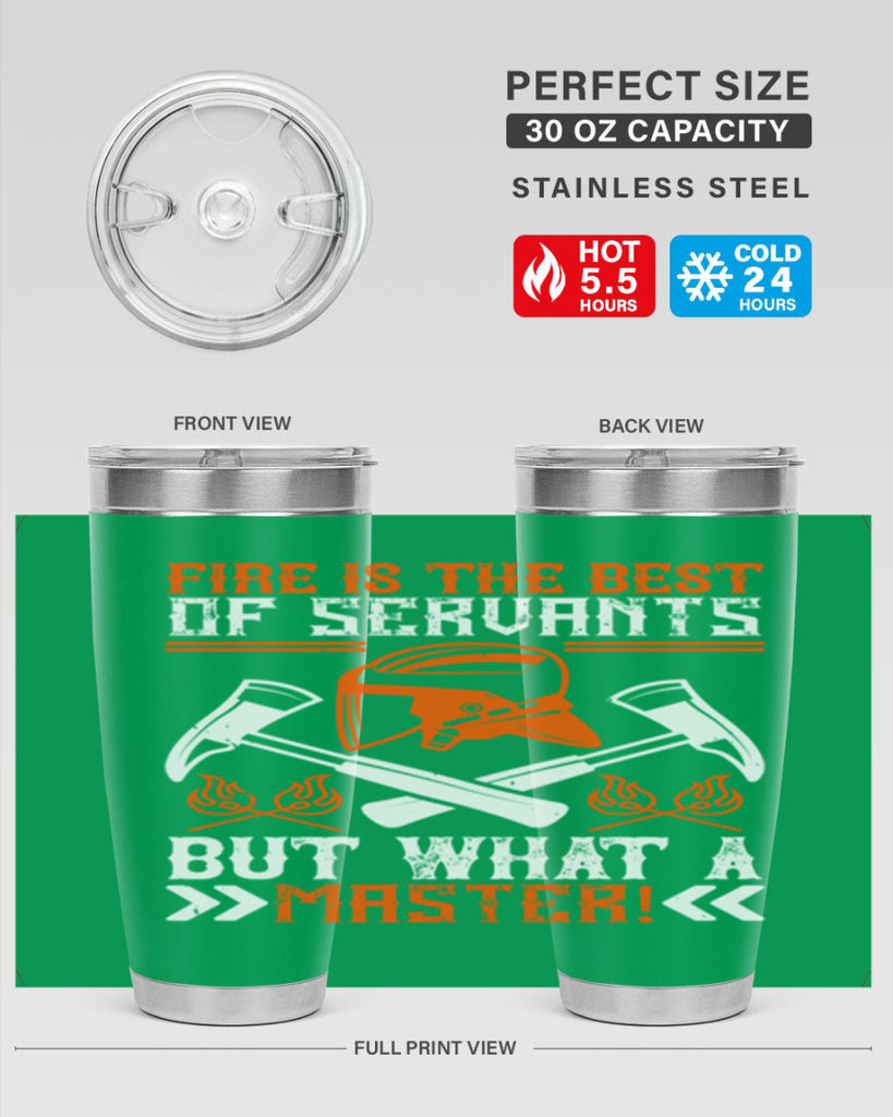 Fire is the best of servants but what a master Style 79#- fire fighter- tumbler