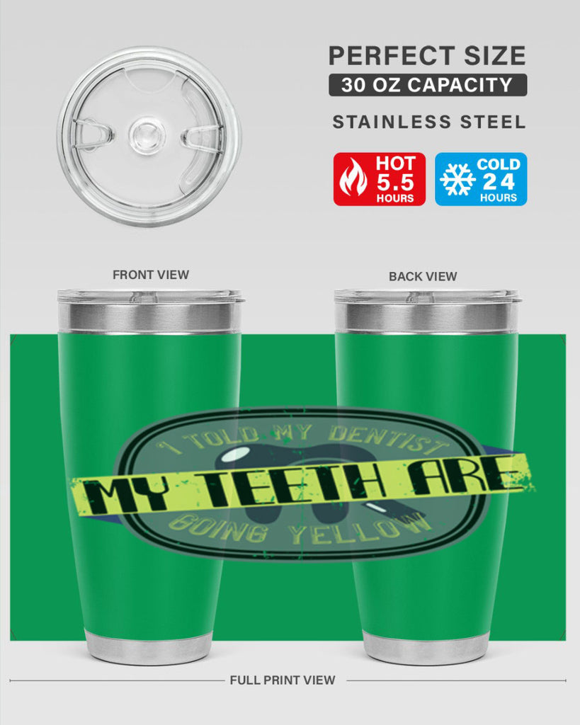 I told my dentist my teeth are going yellow Style 35#- dentist- tumbler