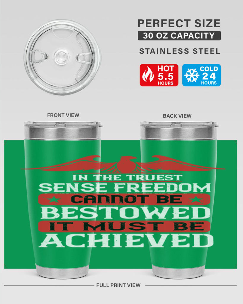 In the truest sense freedom cannot be bestowed it must be achieved Style 117#- Fourt Of July- Tumbler