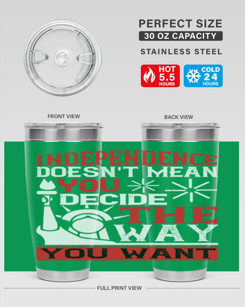 Independence doesnt mean you decide the way you want Style 120#- Fourt Of July- Tumbler