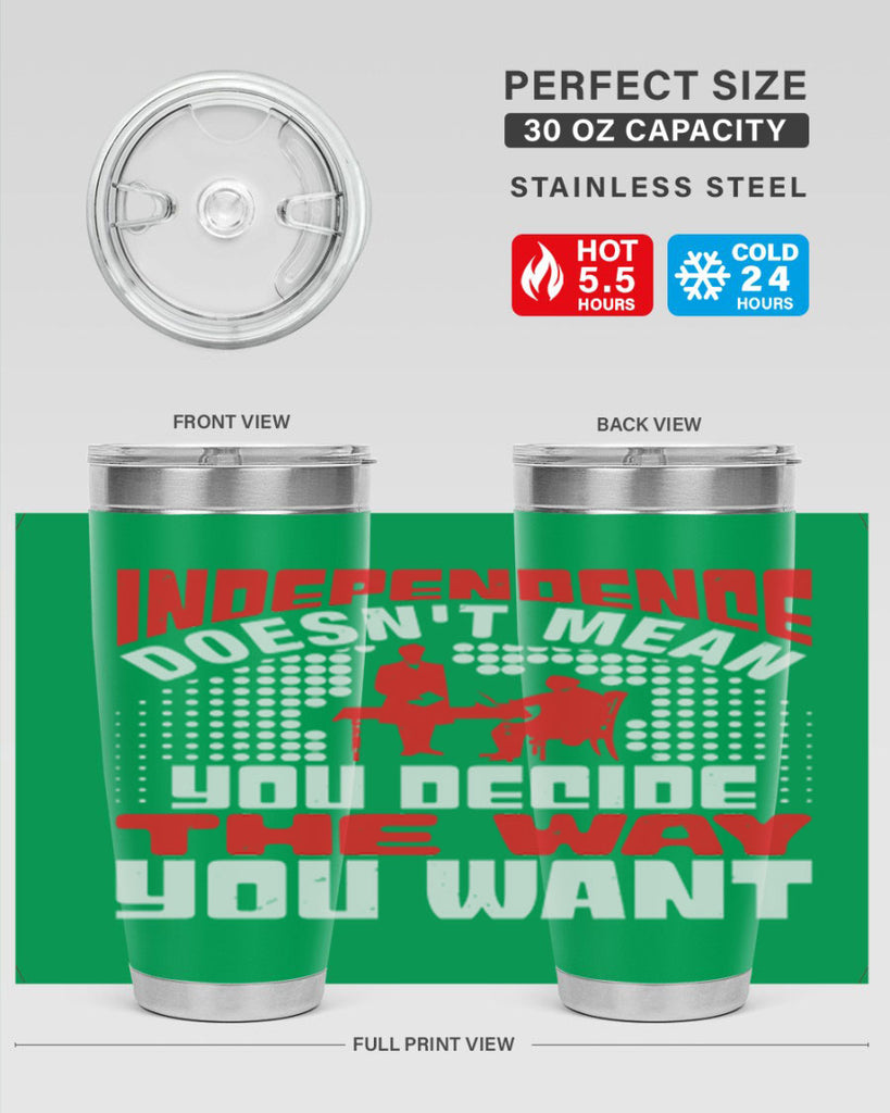 Independence doesnt mean you decide the way you want Style 21#- Fourt Of July- Tumbler