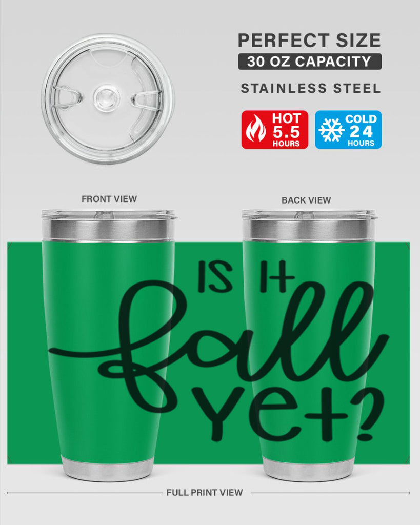 Is It Fall Yet 356#- fall- Tumbler