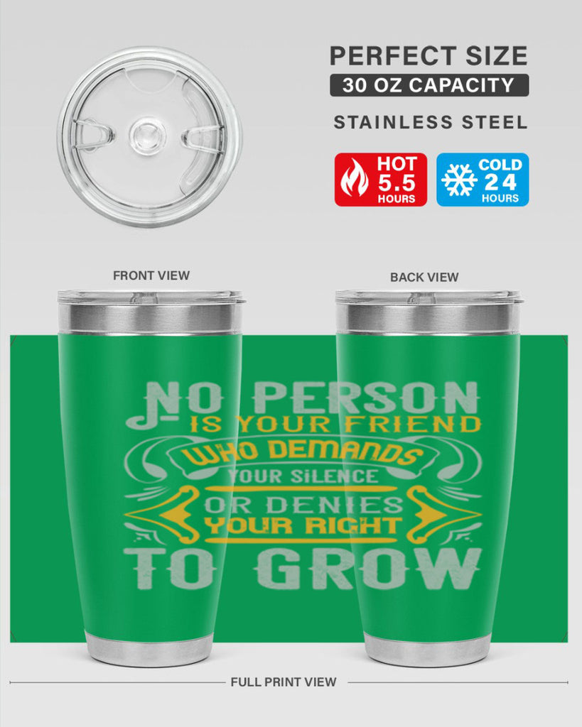 No person is your friend who demands your silence or denies your right to grow Style 63#- Best Friend- Tumbler