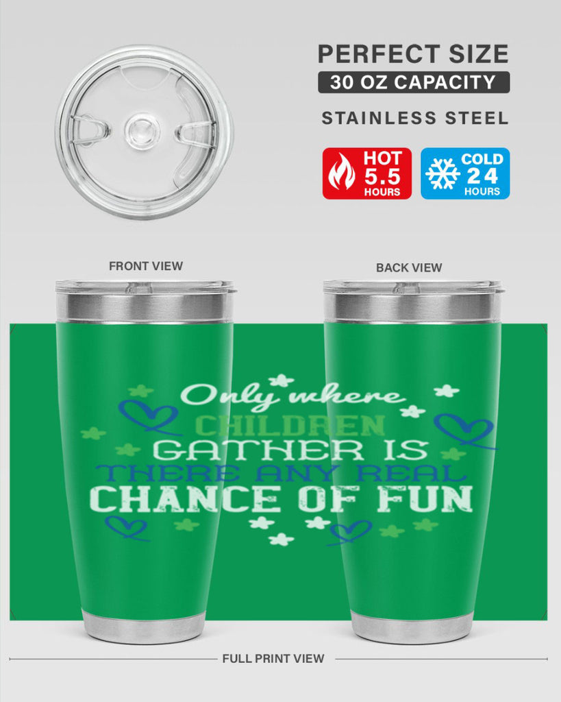 Only where children gather is there any real chance of fun Style 20#- baby- Tumbler