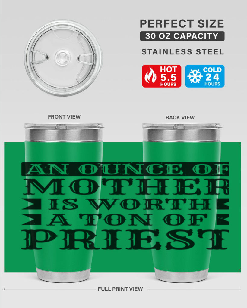 an ounce of mother is worth a ton of priest 97#- mothers day- Tumbler