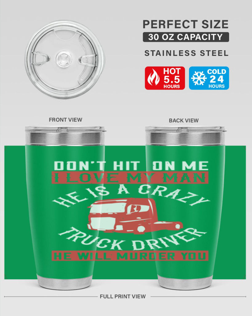 don’t hit on me i love my he is a crazy truck driver he will murder you Style 4#- truck driver- tumbler